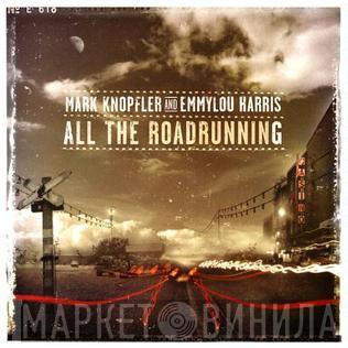 Mark Knopfler, Emmylou Harris - All The Roadrunning