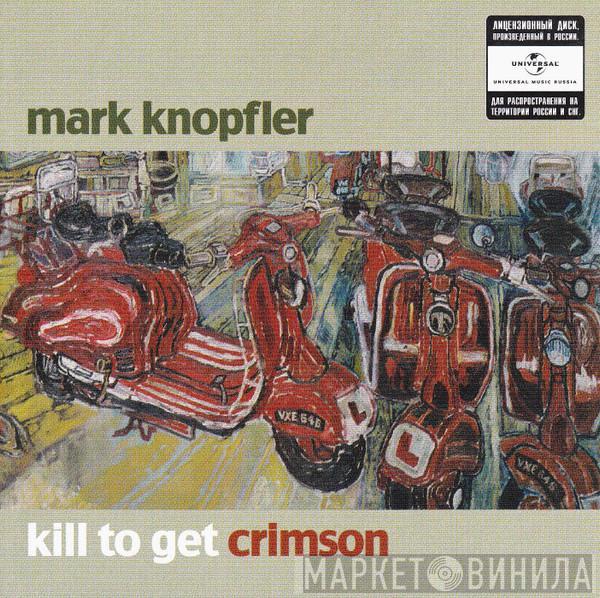 Mark Knopfler - Kill To Get Crimson