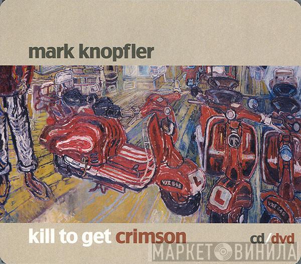 Mark Knopfler - Kill To Get Crimson