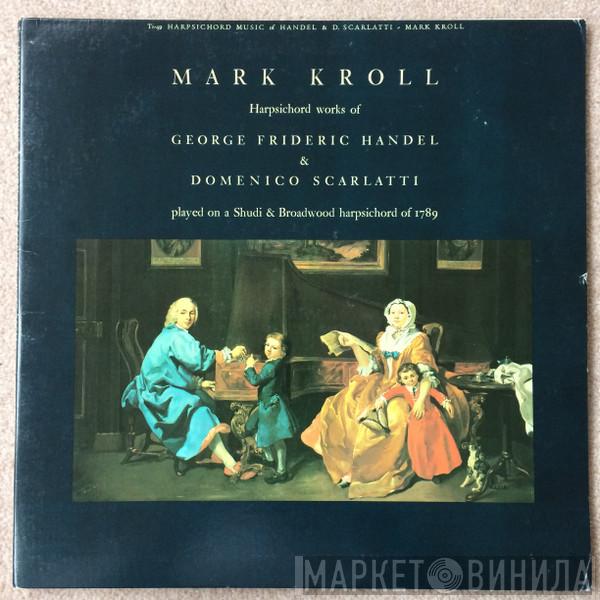 Mark Kroll, Georg Friedrich Händel, Domenico Scarlatti - Harpsichord Music Of Handel & D. Scarlatti