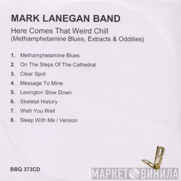 Mark Lanegan Band - Here Comes That Weird Chill (Methamphetamine Blues, Extras & Oddities)