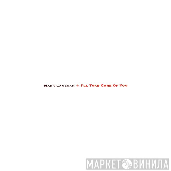 Mark Lanegan - I'll Take Care Of You