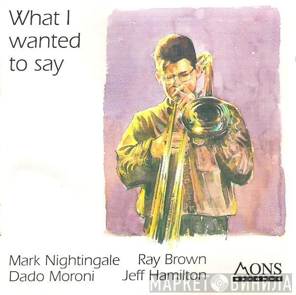 Mark Nightingale, Ray Brown, Dado Moroni, Jeff Hamilton - What I Wanted To Say