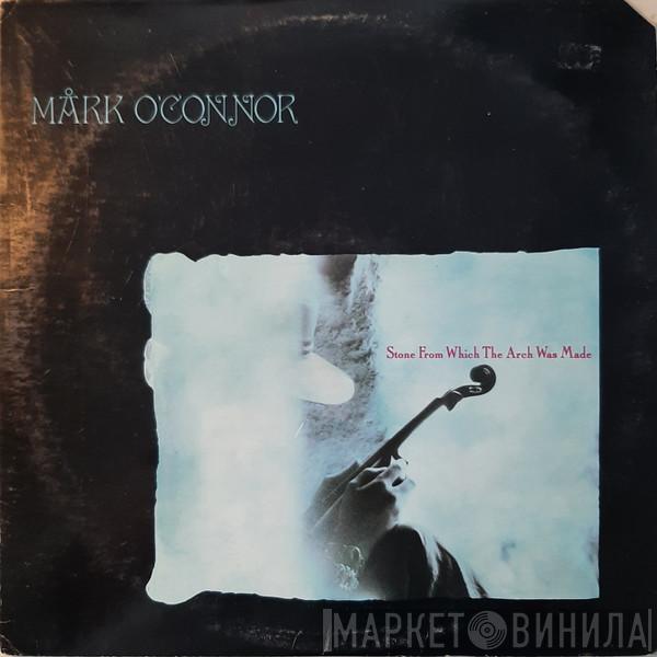 Mark O'Connor - Stone From Which The Arch Was Made