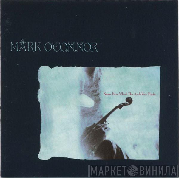 Mark O'Connor - Stone From Which The Arch Was Made