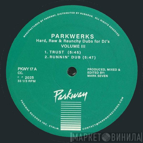 Mark Seven - Parkwerks Volume 3 (Hard, Raw & Raunchy Dubs For DJ's)