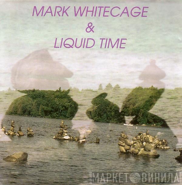 Mark Whitecage & Liquid Time - Mark Whitecage & Liquid Time