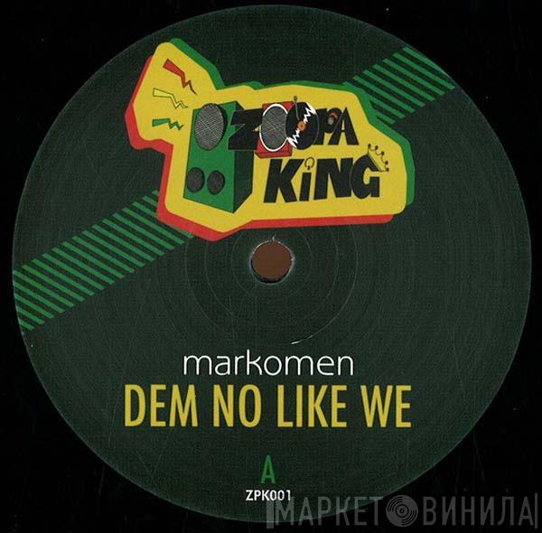 Markomen - Dem No Like We