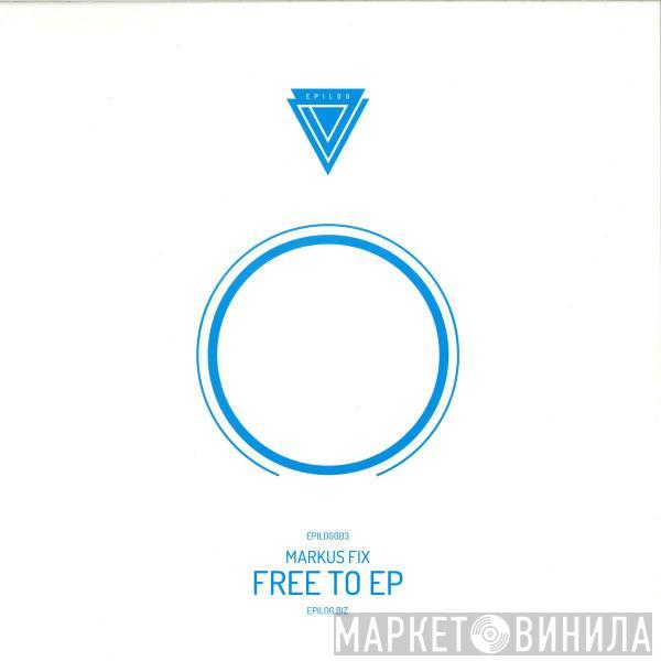 Markus Fix - Free To Ep