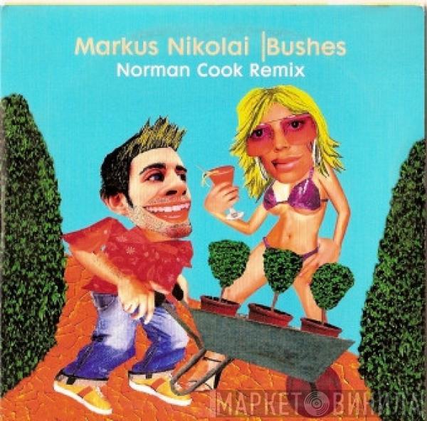  Markus Nikolai  - Bushes - Norman Cook Remix