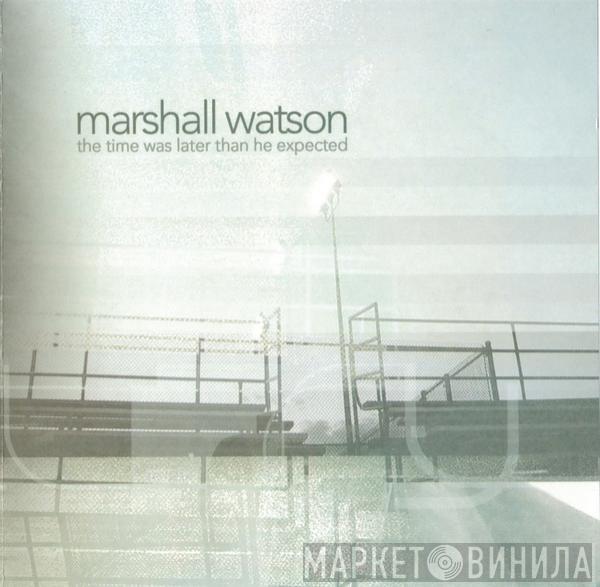 Marshall Watson - The Time Was Later Than He Expected