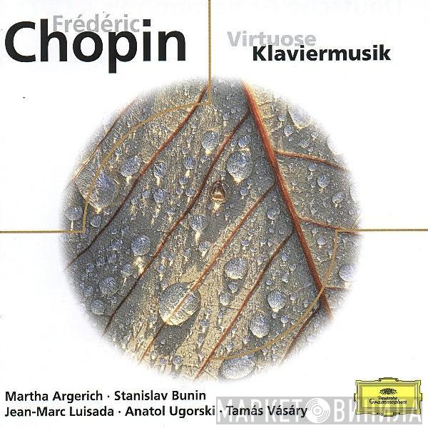 Martha Argerich, Tamás Vásáry, Stanislav Bunin, Jean-Marc Luisada, Lazar Berman, Anatol Ugorski - Chopin - Virtuose Klaviermusik