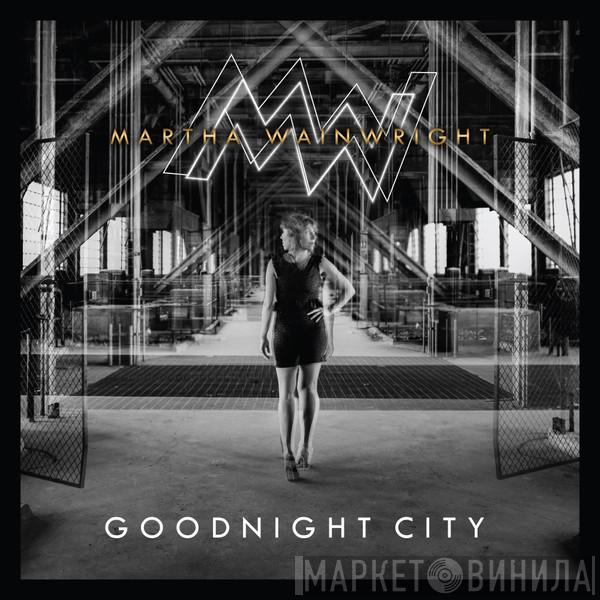  Martha Wainwright  - Goodnight City