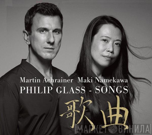 , Martin Achrainer , Maki Namekawa  Philip Glass  - Philip Glass - Songs
