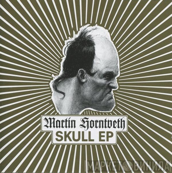 Martin Horntveth - Skull EP