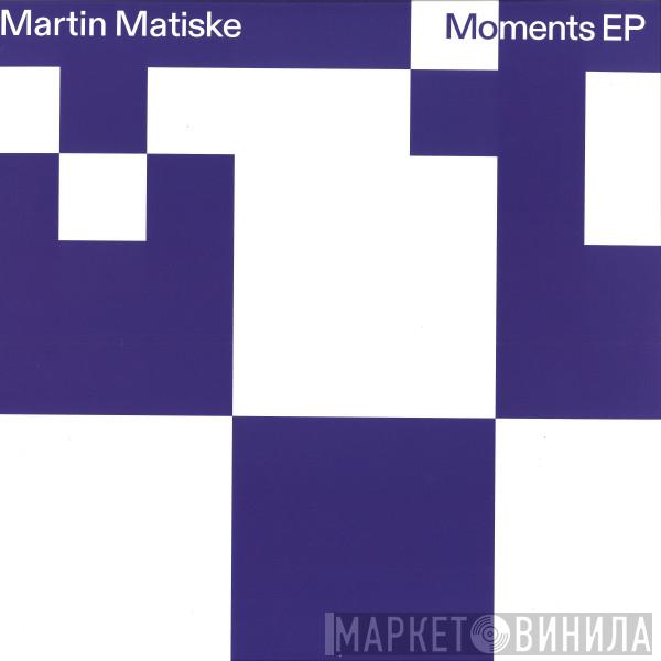 Martin Matiske - Moments EP