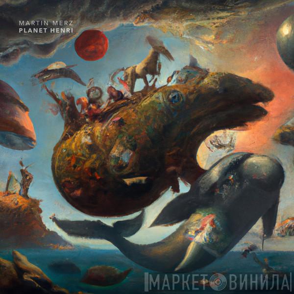 Martin Merz - Planet Henri