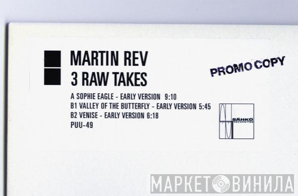  Martin Rev  - 3 Raw Takes