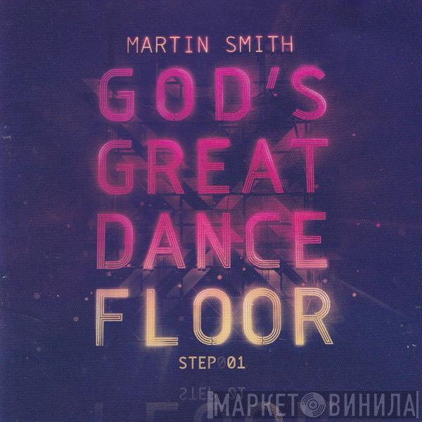 Martin Smith  - God's Great Dance Floor Step001