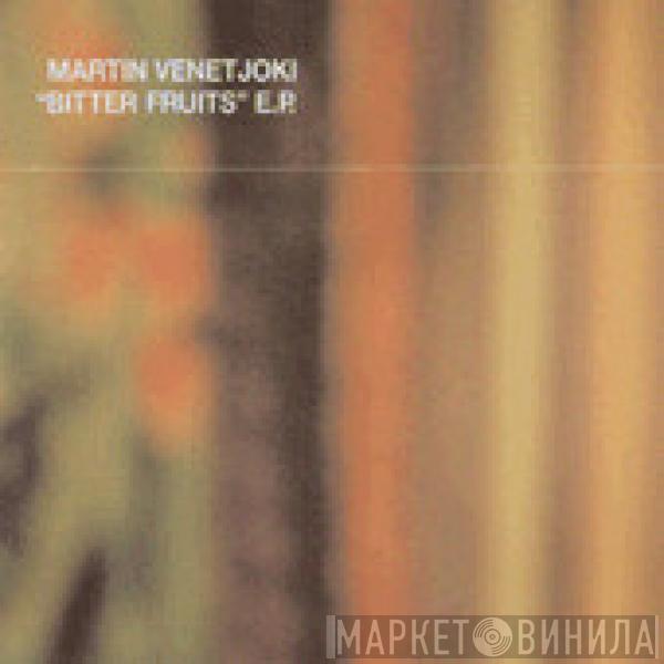 Martin Venetjoki - Bitter Fruits E.P.