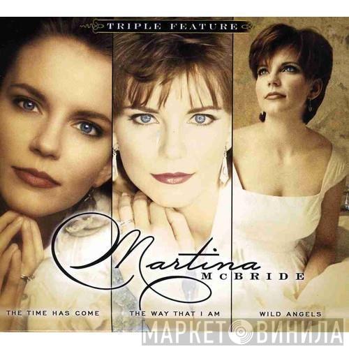  Martina McBride  - Triple Feature: The Time Has Come / The Way That I Am / Wild Angels