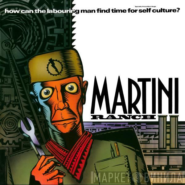 Martini Ranch - How Can The Labouring Man Find Time For Self-Culture?