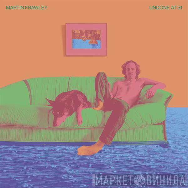 Marty Frawley - Undone at 31