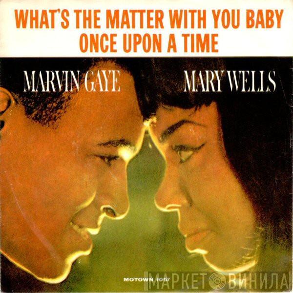 Marvin Gaye, Mary Wells - What's The Matter With You Baby / Once Upon A Time