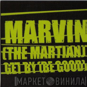 Marvin The Martian - Get By (Be Good)