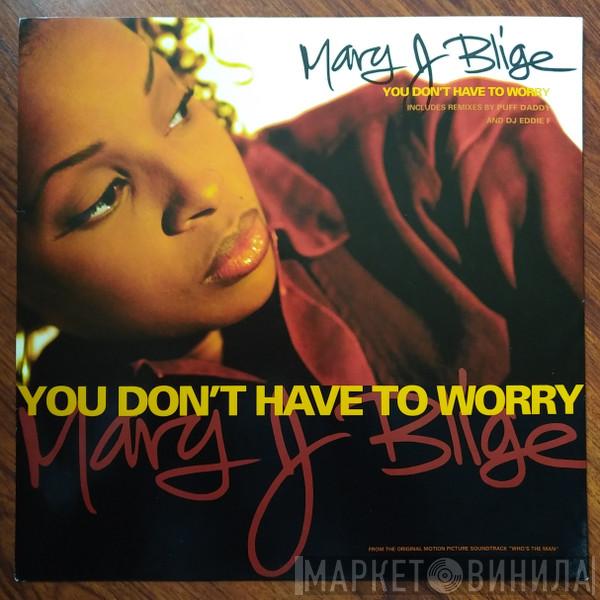 Mary J. Blige - You Don't Have To Worry