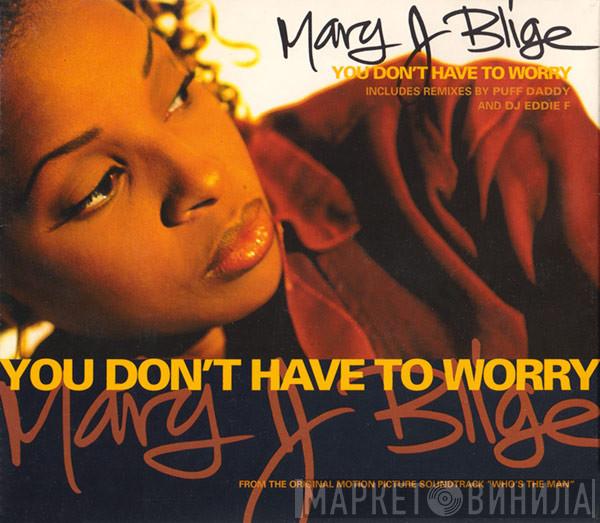 Mary J. Blige - You Don't Have To Worry
