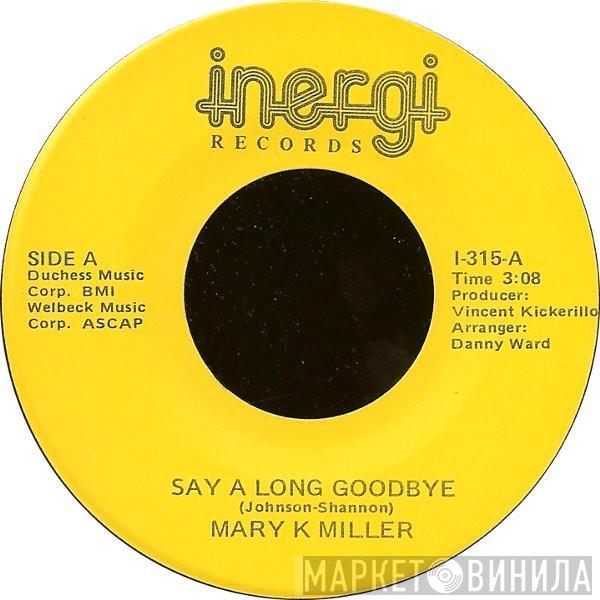 Mary K. Miller - Say A Long Goodbye