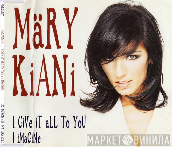 Mary Kiani  - I Give It All To You / I Imagine