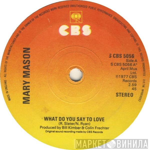 Mary Mason - What Do You Say To Love