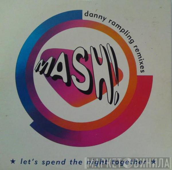 Mash! - Let's Spend The Night Together (Danny Rampling Remixes)