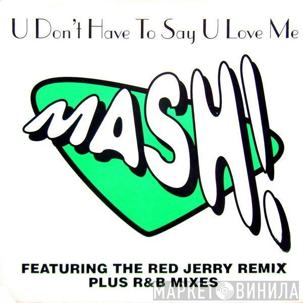 Mash! - U Don't Have To Say U Love Me (Remixes)