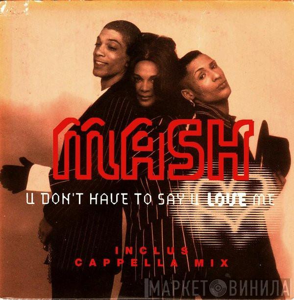  Mash!  - U Don't Have To Say U Love Me