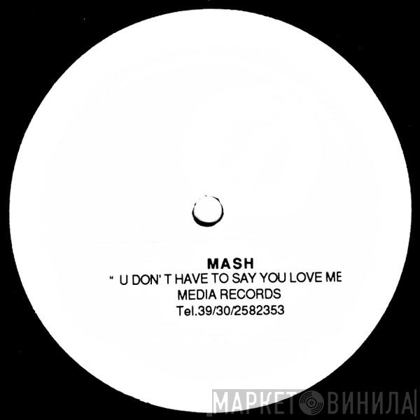  Mash!  - U Don't Have To Say You Love Me