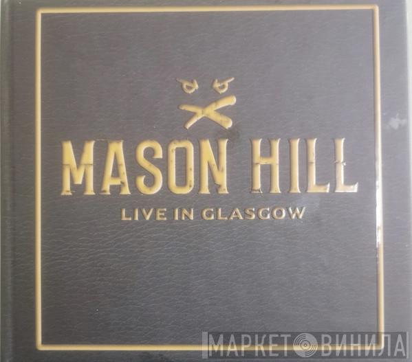 Mason Hill - Live In Glasgow