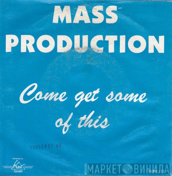  Mass Production  - Come Get Some Of This