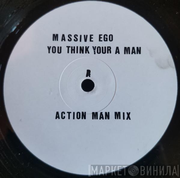 Massive Ego - You Think You're A Man
