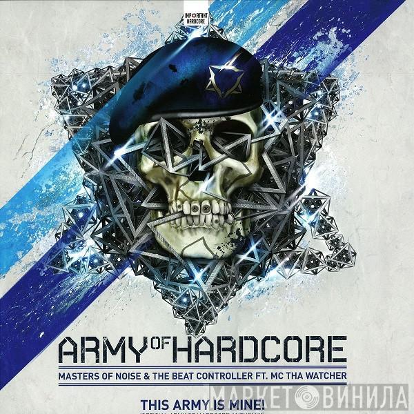 Masters Of Noise, The Beat Controller, MC Tha Watcher - This Army Is Mine! (Official Army Of Hardcore Anthem'11)