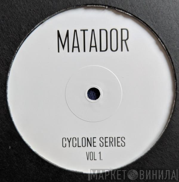 Matador  - Cyclone Series Vol.1