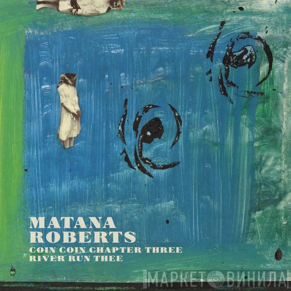  Matana Roberts  - Coin Coin Chapter Three: River Run Thee
