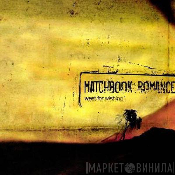 Matchbook Romance - West For Wishing