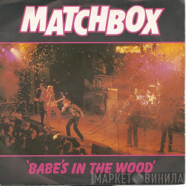 Matchbox  - Babe's In The Wood
