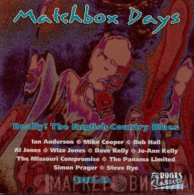  - Matchbox Days (Really! The English Country Blues 1967-69)