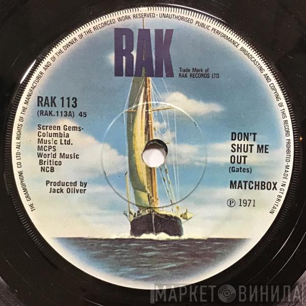 Matchbox  - Don't Shut Me Out