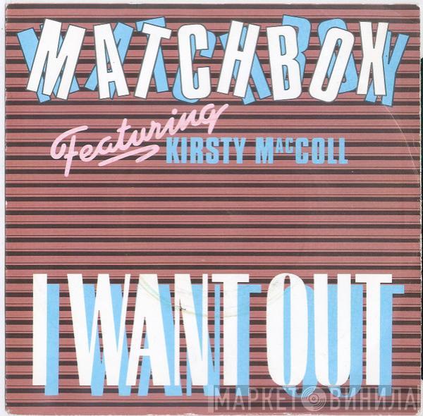 Matchbox , Kirsty MacColl - I Want Out