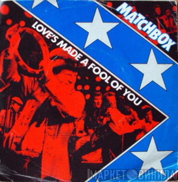 Matchbox  - Love's Made A Fool Of You